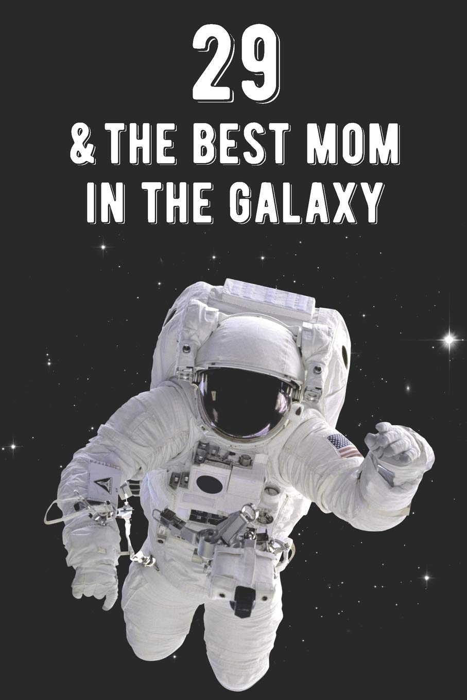 29 & The Best Mom In The Galaxy: Amazing Moms 29th Birthday 122 Page Diary Journal Notebook Planner Gift For Mothers Out Of This World Business, Finance & Career