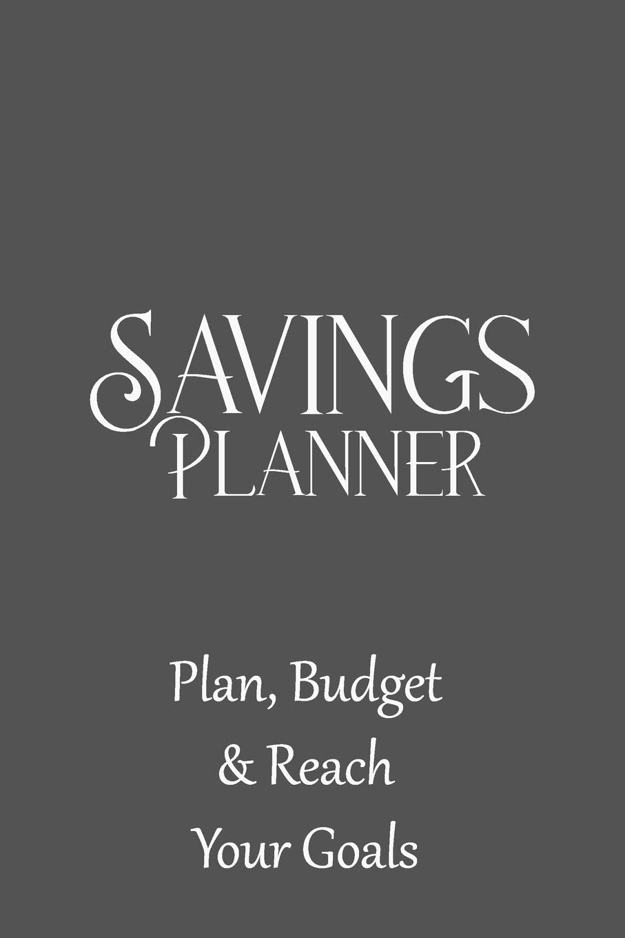 Savings Planner Plan, Budget & Reach Your Goals: Plan Your next Project, Large purchase or Vacation, 120 Pages for Many Different Plans Business, Finance & Career