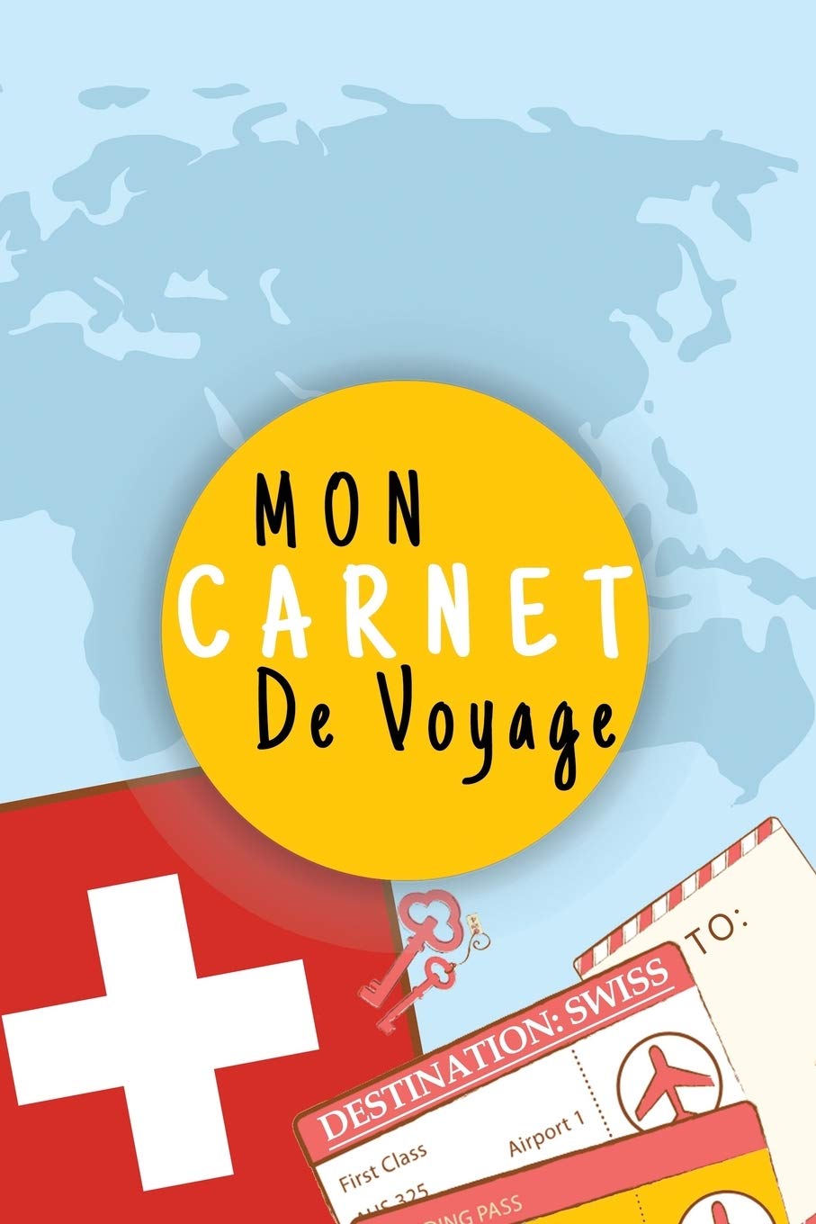 Mon Carnet De Voyage: Journal De Voyage SUISSE Avec Planner et Check-List ,125 pages | Format 15.24 x 22.89 Cm Travel
