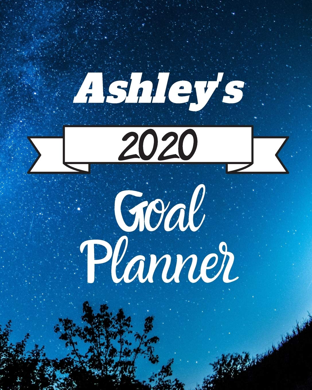 Ashley's 2020 Goal Planner: 2020 New Year Planner Goal Journal Gift for Ashley / Notebook / Diary / Unique Greeting Card Alternative Books