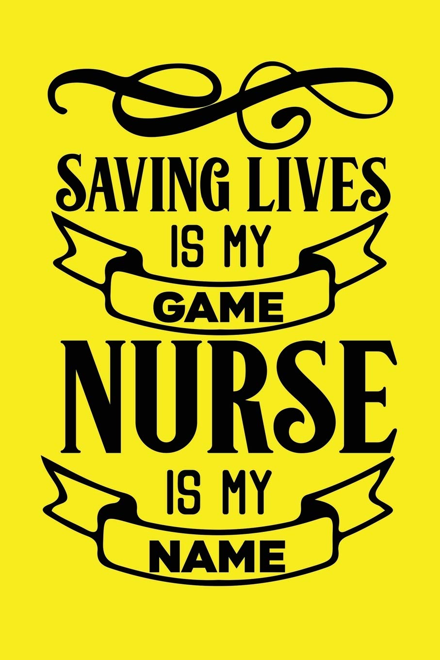 Saving Lives Is My Game, Nurse Is My Name: Cute Nurse Journal - Easy Find Bright Yellow! Best Nurse Gift Ideas Medical Notebook Medicine