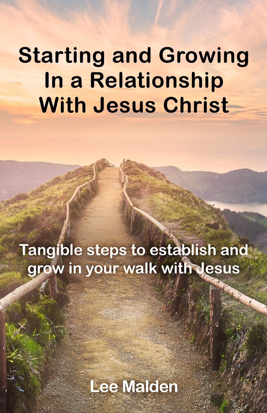 Starting and Growing a Relationship with Jesus Christ: Tangible steps to establish and grow in a realationship with Jesus Religion & Esotericism