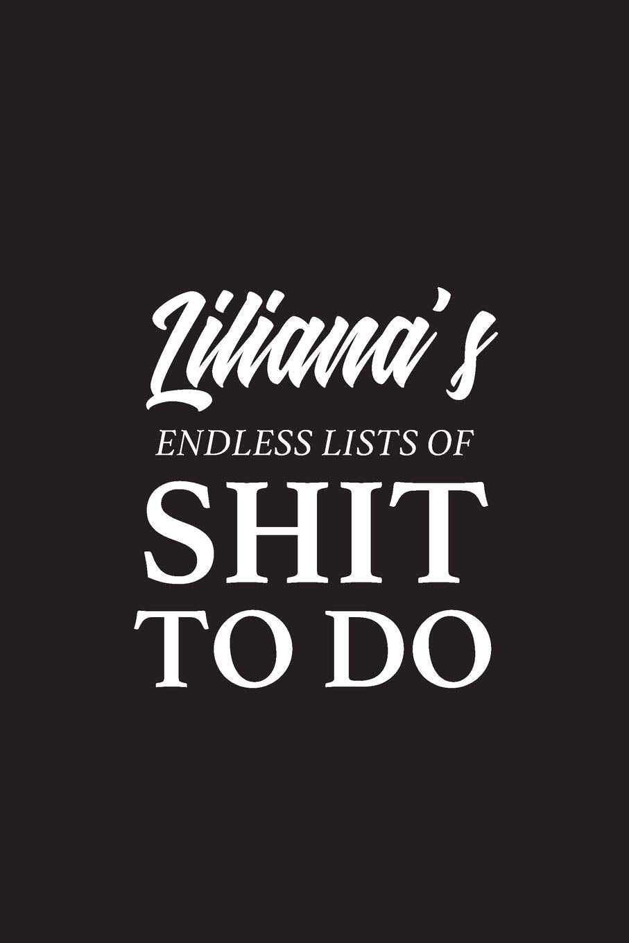 Liliana's Endless Lists of Shit to do | A5 6x9 Inches 120 Dot-Grid Pages | Liliana Name Journal | Personalized Notebook | To Do List Minimal ... Composition Book Journal for Girls and Women Books