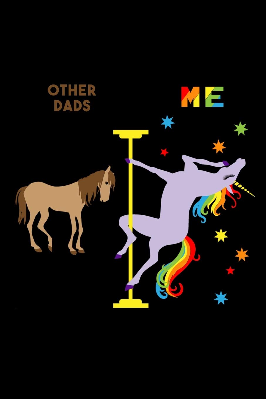 Other Dads Me: 6x9 120 Page Lined Composition Notebook Funny Fabulous Pole Dancing Rainbow Unicorn Dad Gift for Father's Day Books