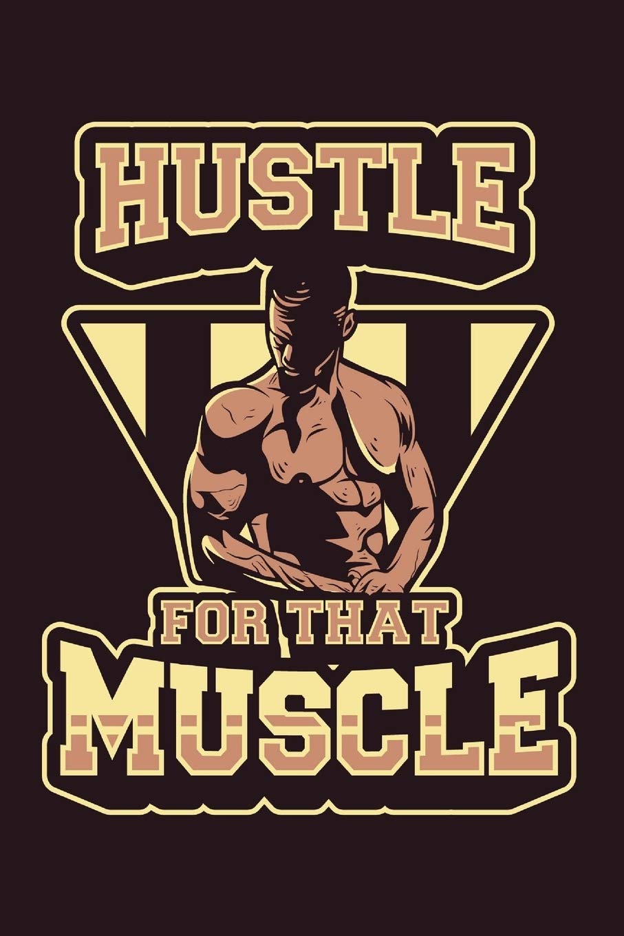 Hustle For That Muscle: Weekly Workout Log & Training Journal for Men, Motivational Word Art Cover, 150 Pages, 6 x 9 Inches Leisure & Fun