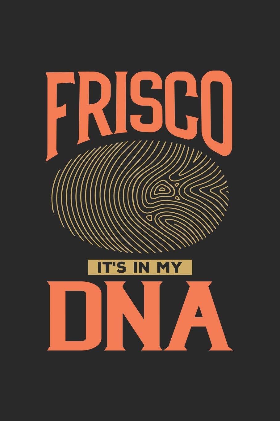 Frisco Its in my DNA: 6x9 |notebook | dot grid | city of birth | Texas Travel