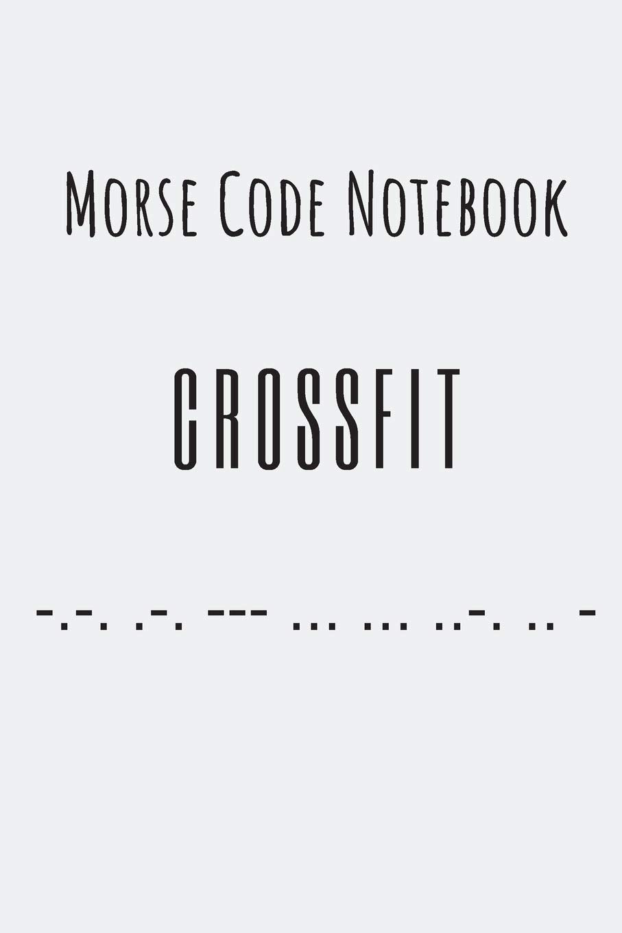 Morse code notebook | crossfit: Crossfit gifts for men and women | Lined notebook/journal/logbook Leisure & Fun