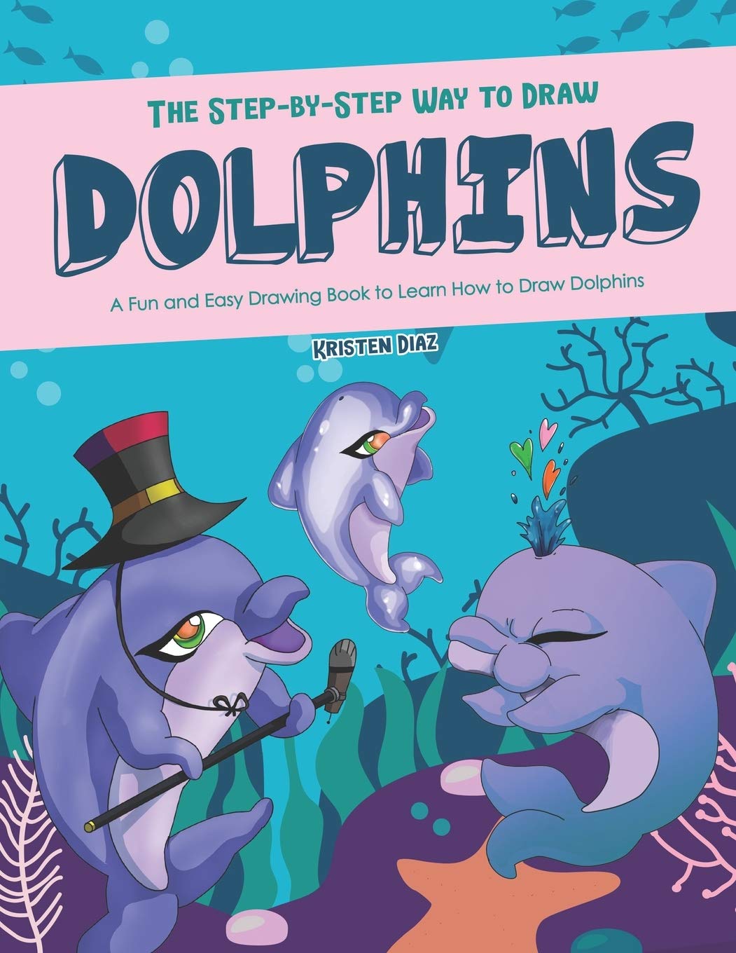 The Step-by-Step Way to Draw Dolphins: A Fun and Easy Drawing Book to Learn How to Draw Dolphins Non-fiction
