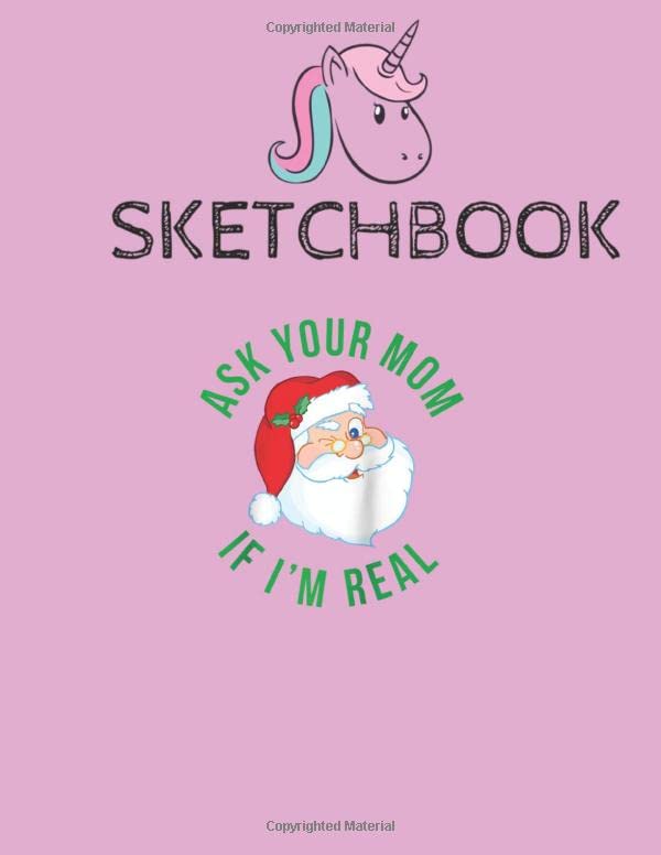 SketchBook: Ask your Mom if Im Real Funny Christmas Santa Gift Raglan Baseball Amazing Cute Unicorn Kawaii Sketchbook for Girls with 110 Pages of ... or Learning to Draw Sketch Books For Kids Parents & Children