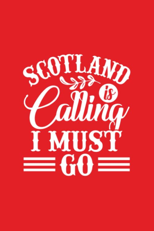 Scotland Is Calling I Must Go: Perfect Notebook For Scotland, Scotland Gift, Scotland Lover, Scotland Vacation, Scotland Trip, Scottish, Scotland Pride, Gaelic Essays & Short Stories