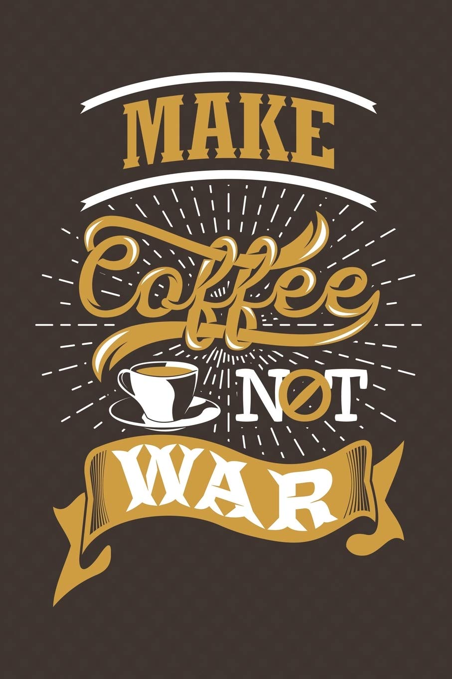 Make Coffee Not War: Notebook | Diary | Composition | 6x9 | 120 Pages | Cream Paper | Coffee Lovers Journal Self-help