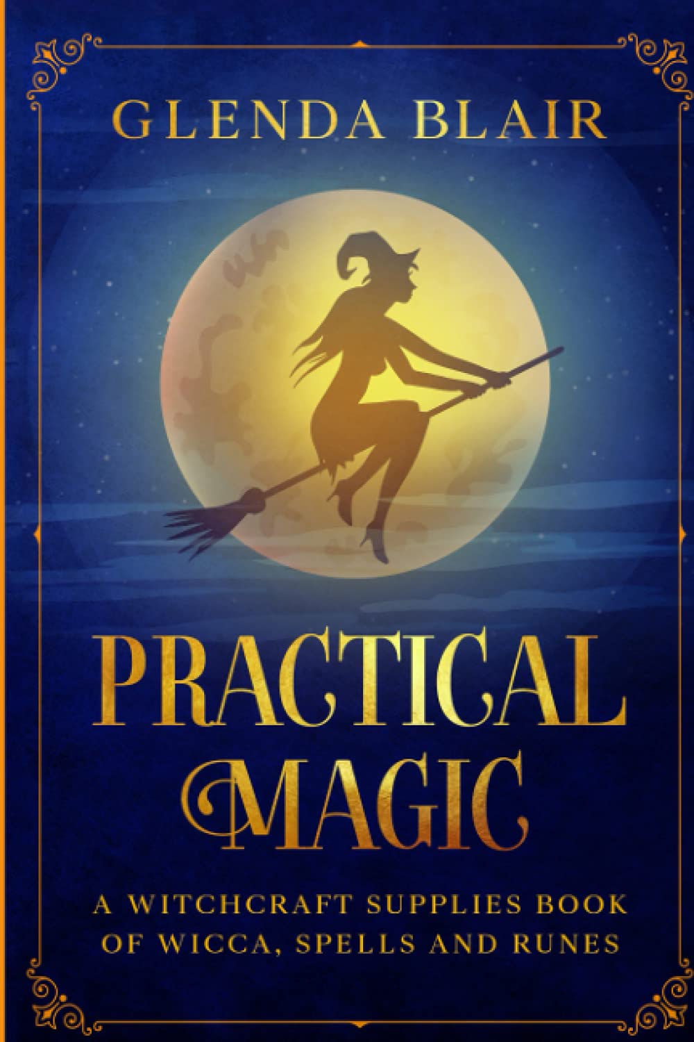 Practical Magic: A Witchcraft Supplies Book of Wicca, Spells and Runes (The Practical Magic and Witches Guide, Band 1) Religion & Esotericism