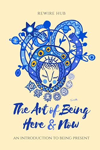 The Art of Being Here and Now: An Introduction to Being Present Lifestyle