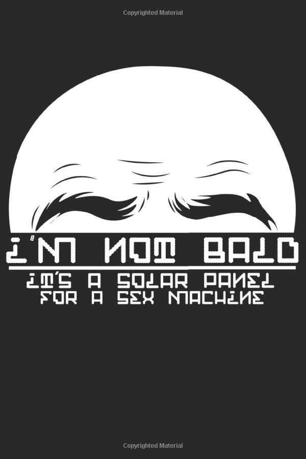 Bald notebook. I am not bald. It's a solar panel for a sex machine: 6 x 9 Cornell lined. 120 pages. Notebook Sketchbook Journal Books