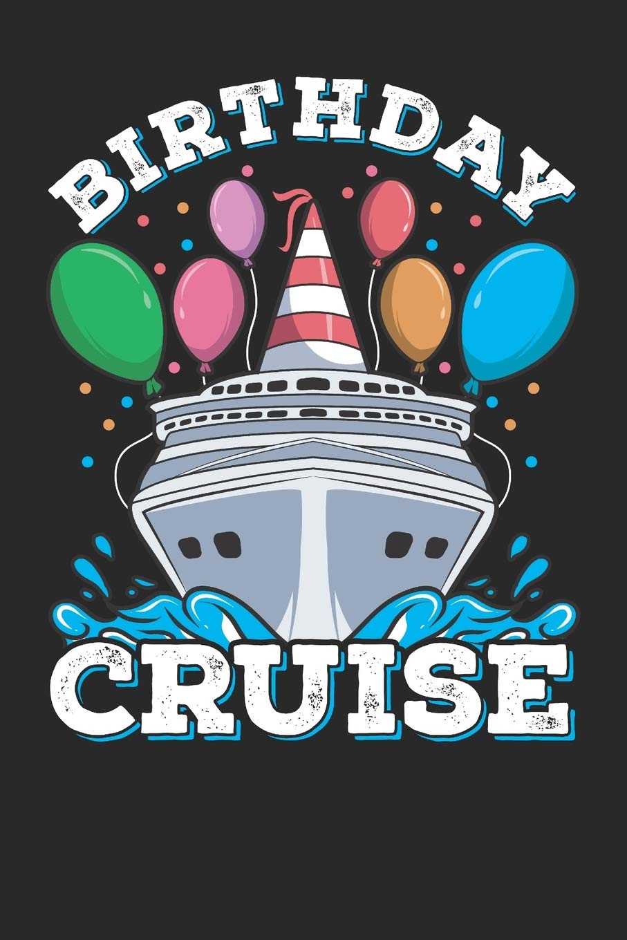 Notebook Journal: Cruising Birthday Cruise 6x9 Dot Grid 120 Pages Books