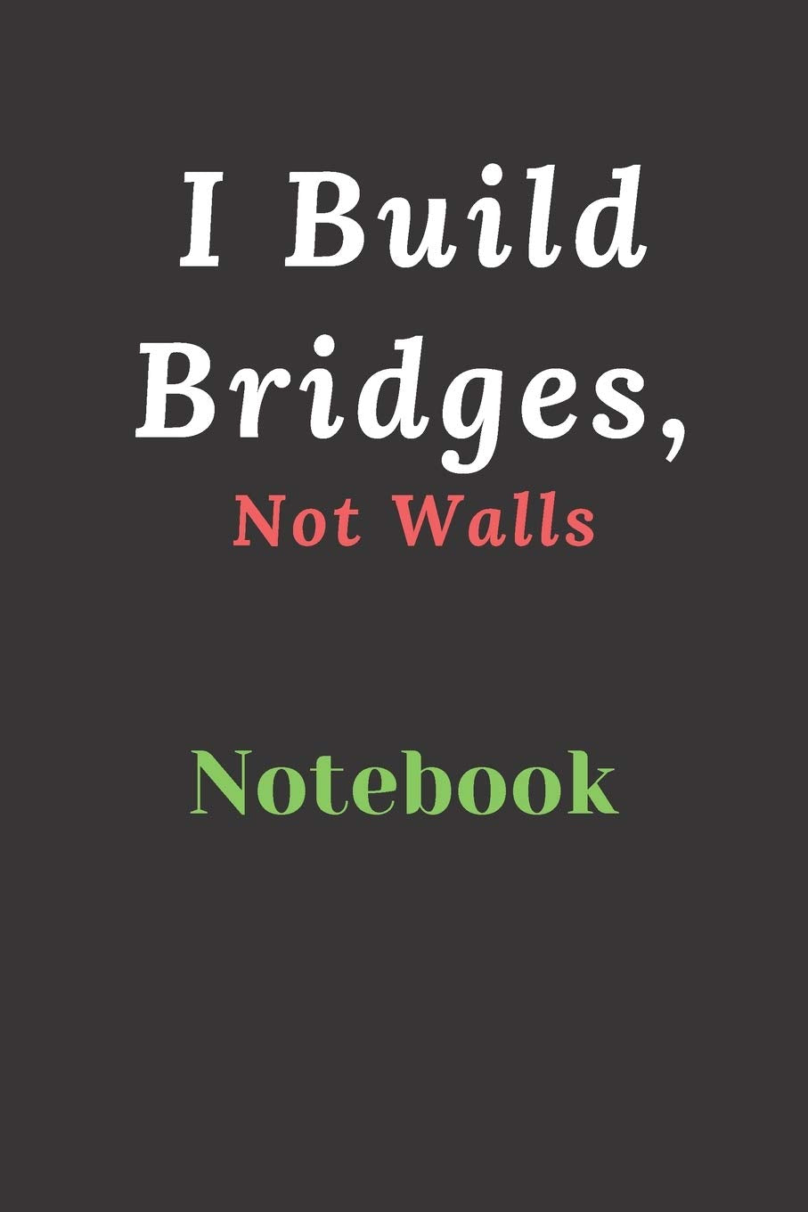 I Build Bridges, Not Walls: Builds Relationship and Trust Parents & Children