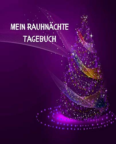 Mein Rauhnächte Tagebuch: Die 12 heiligen Nächte bewusst erleben und gestalten mit Ritualen, Räuchern, Reinigen, Loslassen, Kraftorte finden, Orakel, ... für jeden Tag, Journal Notebook zum Ausfüllen Religion & Esotericism