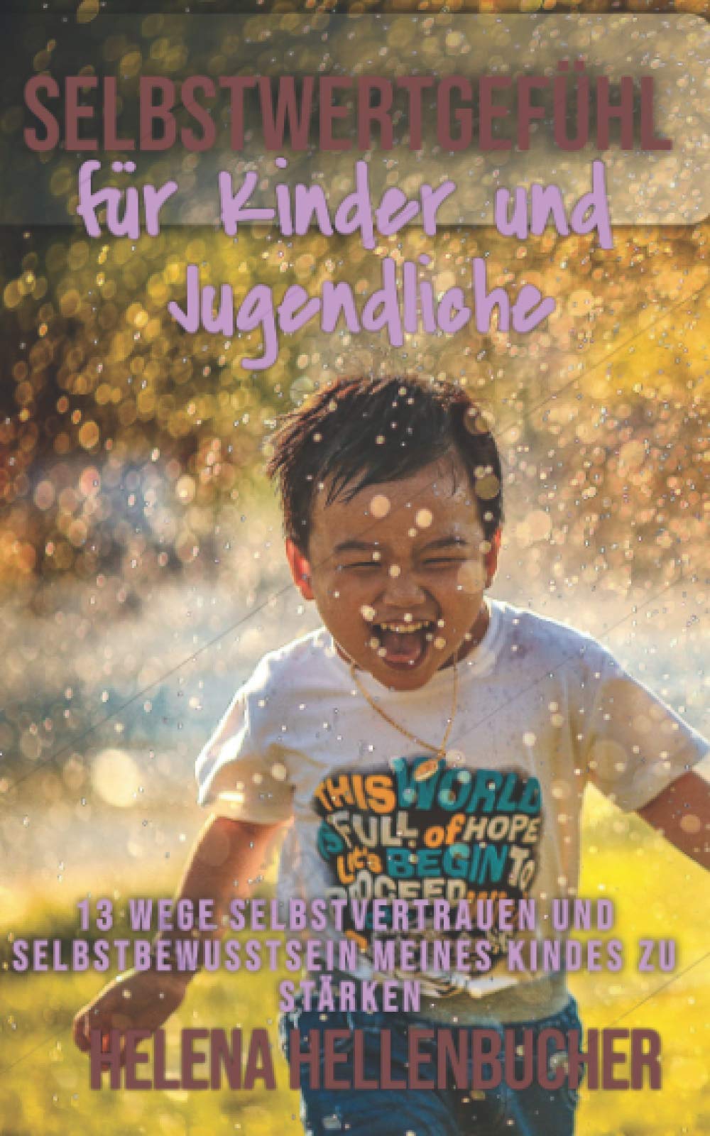 SELBSTWERTGEFÜHL FÜR KINDER UND JUGENDLICHE.: 13 Wege Selbstvertrauen und Selbstbewusstsein meines Kindes zu stärken. Medicine