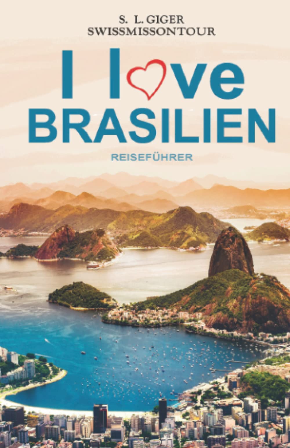 I love Brasilien Reiseführer: Brasilianisch für Backpacker, Reiseführer Brasilien, Reiseberichte für Rio de Janeiro, Iguazu, Sao Paulo und weitere Highlights (Swissmissontour Reiseführer) Film, Art & Culture