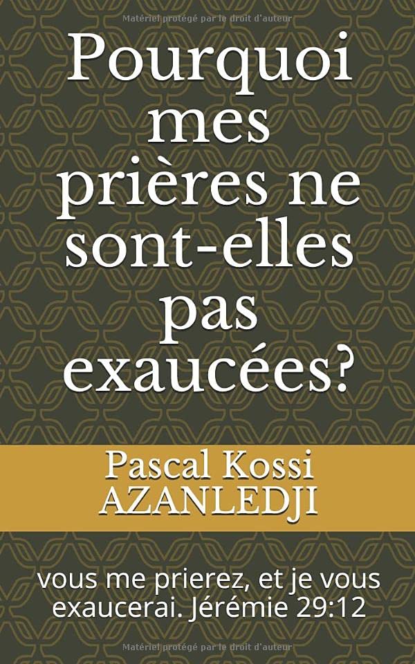 Pourquoi mes prières ne sont-elles pas exaucées?: vous me prierez, et je vous exaucerai. Jérémie 29:12 Books