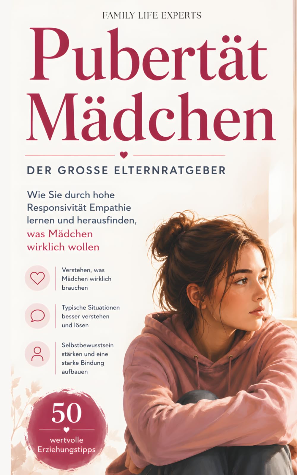 Pubertät Mädchen: Der große Elternratgeber für pubertierende Mädchen! Wie Sie durch hohe Responsivität Empathie lernen und herausfinden, was Mädchen ... Erziehungstipps für jede Situation Education & Training