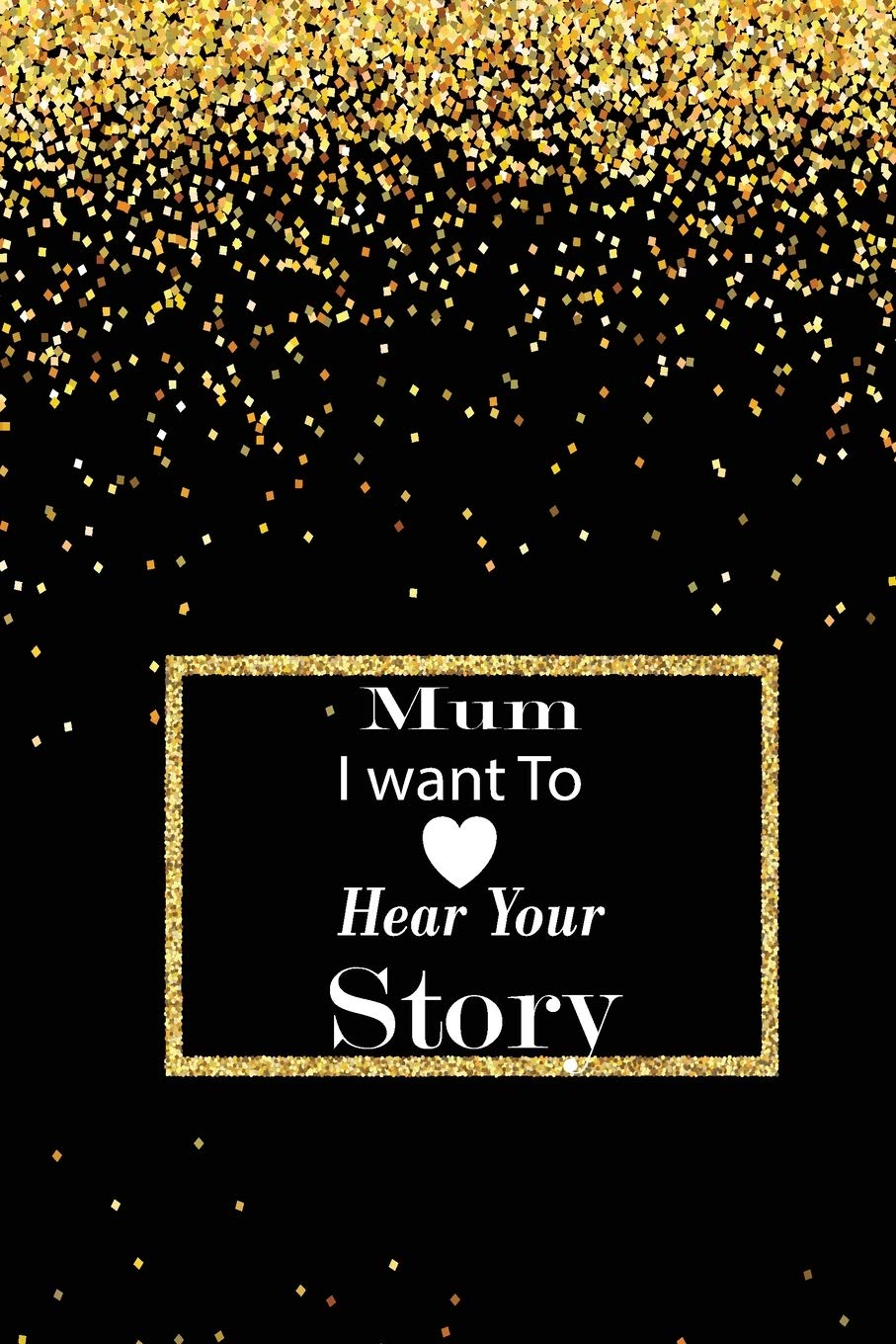 mum I want to hear your story: A guided journal to tell me your memories,keepsake questions.This is a great gift to mom,grandma,nana,aunt and auntie ... to share their early life on like Birthday Leisure & Fun