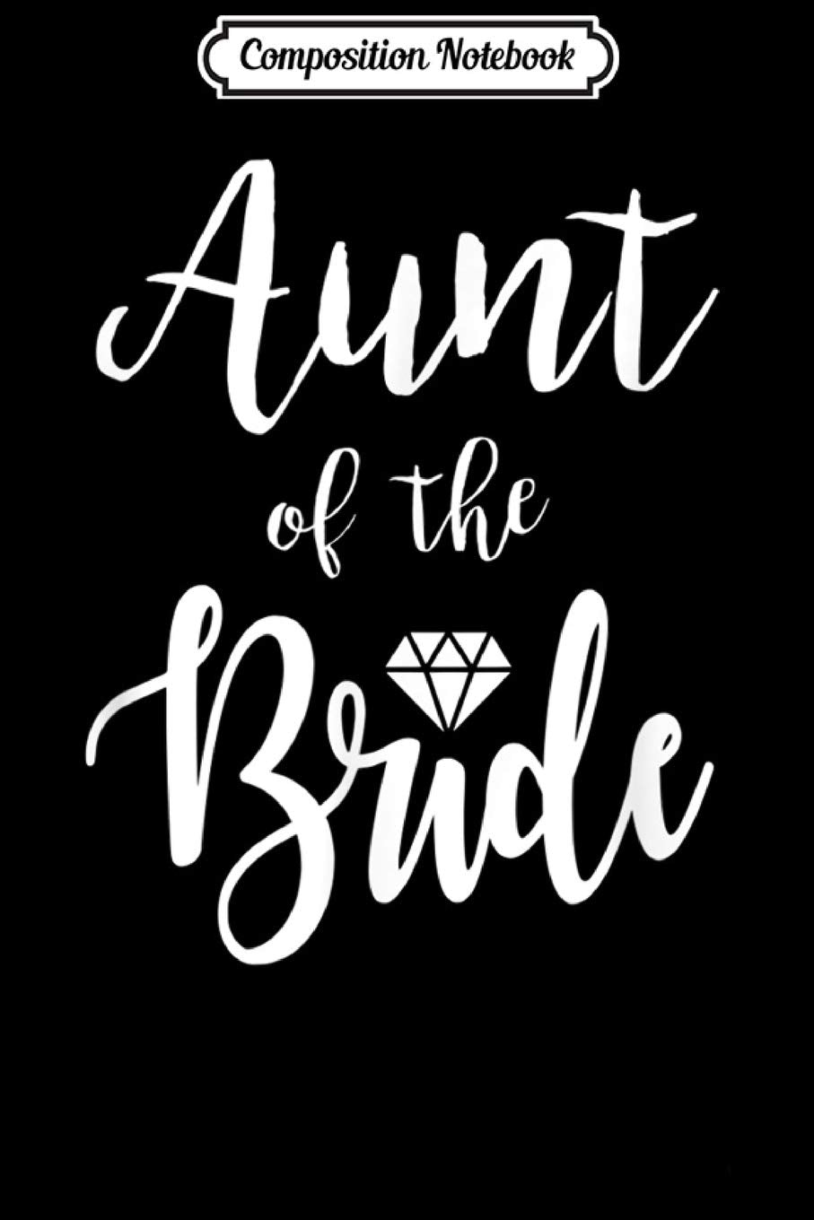 Composition Notebook: Aunt Of The Bride Wedding Rehearsal Bridal Party Journal/Notebook Blank Lined Ruled 6x9 100 Pages Manga