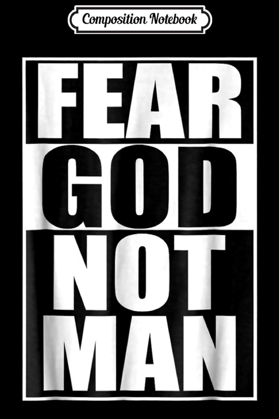 Composition Notebook: Fear God Not Man Cool Christian Funny Gift Men Journal/Notebook Blank Lined Ruled 6x9 100 Pages Manga