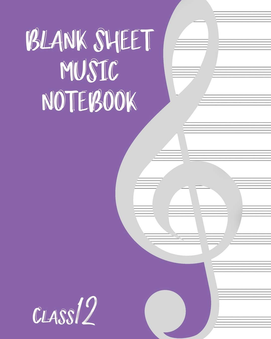 Blank Sheet Music Composition Manuscript Staff Paper Art Music CLASS 12 Notebook Birthday Gift: Sheet Music Notebook / Journal Gift, 100 Pages, 8x10, Soft Cover, Matte Finish International
