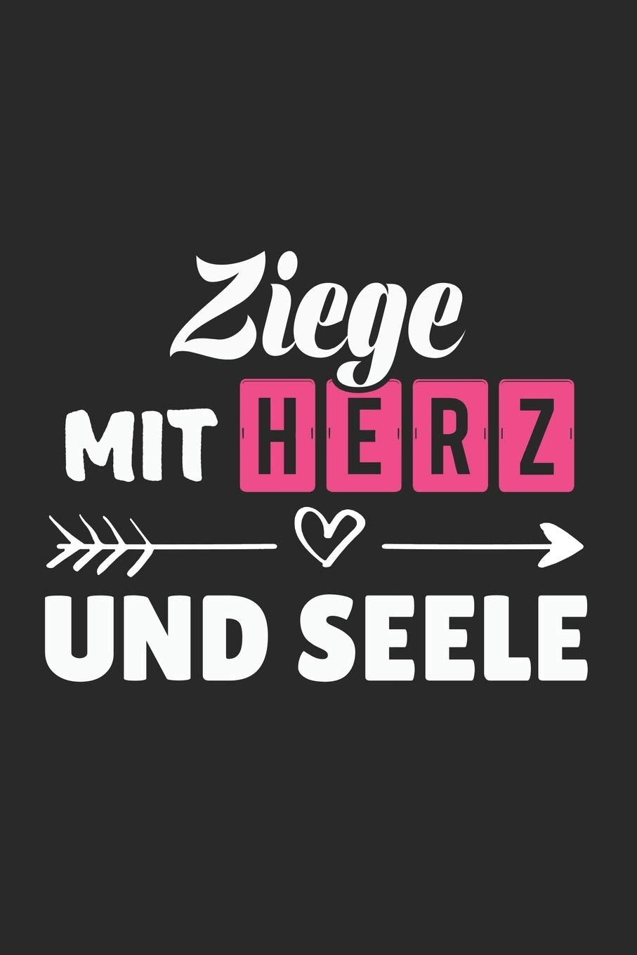 Ziege Mit Herz Und Seele: A5 Blanko • Notebook • Notizbuch • Taschenbuch • Journal • Tagebuch - Ein lustiges Geschenk für Freunde oder die Familie und die beste Ziege der Welt Business, Finance & Career