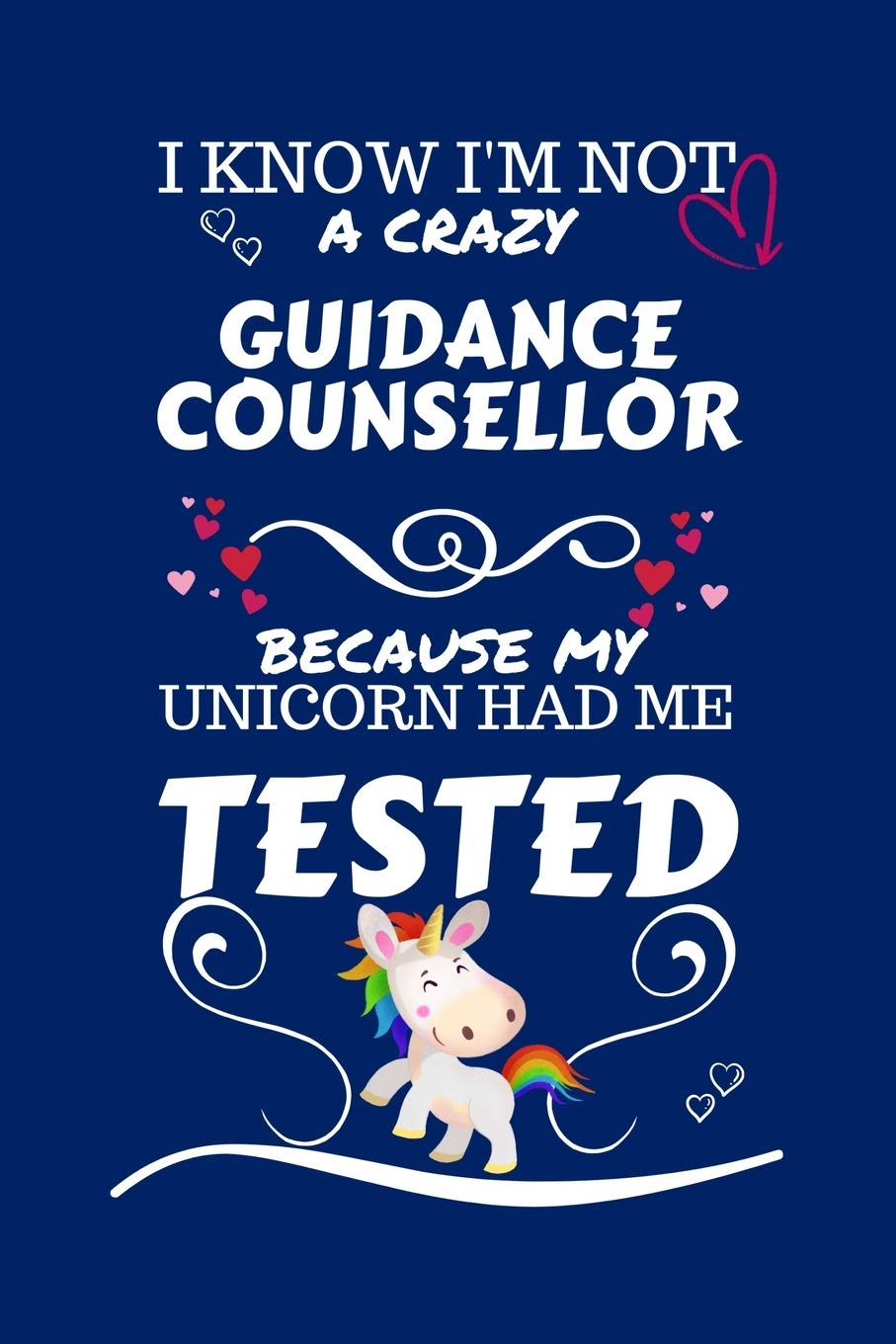 I Know I'm Not A Crazy Guidance Counselor Because My Unicorn Had Me Tested: Perfect Gag Gift For A Guidance Counselor Who 100% Isn't Crazy! | Blank ... | Job | Humour and Banter | Birthday| Hen | Hobbies & Crafts