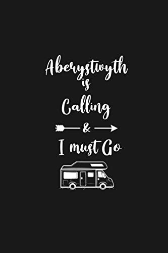 Aberystwyth is Calling and I Must Go: 6''x9'' Lined Writing Notebook Journal, 120 Pages, Best Novelty Birthday Santa Christmas Gift For Friends, ... Cover With White Quote and White Trip Van. Books