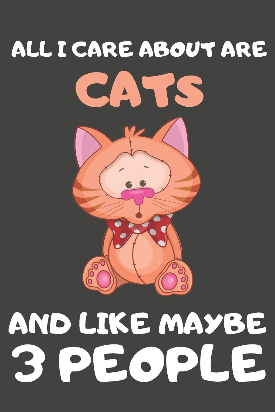 All I Care About Are Cats And Like Maybe 3 People: Cat Gifts for Cat Lovers | Blank Lined Notebooks, Journals, Planners and Diaries to Write In book