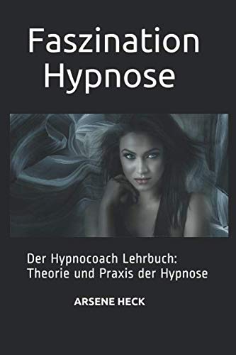 Faszination Hypnose: Der Hypnocoach Lehrbuch: Theorie und Praxis der Hypnose Medicine