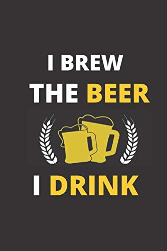 I Brew The Beer I Drink: 120 Pages, 6 x 9 size Books