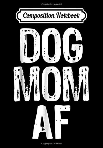 Composition Notebook: Dog Mom AF ,Mother's Day Gift for Dog Moms, Journal 6 x 9, 100 Page Blank Lined Paperback Journal/Notebook Contemporary literature