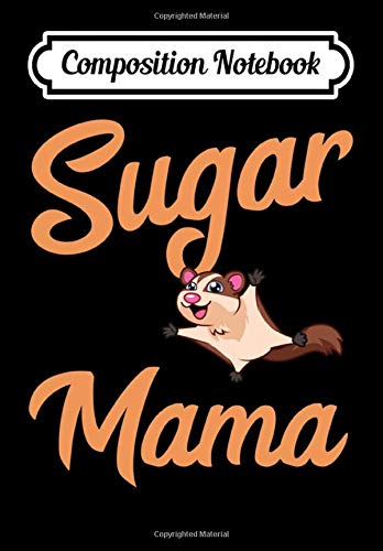 Composition Notebook: Sugar Mama Glider Funny Sugar Glider Mom Mother's Day Gift, Journal 6 x 9, 100 Page Blank Lined Paperback Journal/Notebook Contemporary literature