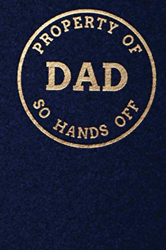 Property Of DAD So Hands Off: Personalized 6 x 9 Sized 100 Pages Custom Name Goldtone Logo on Dark Blue Style Background Wide Ruled Lined Blank ... Daddys Papa Pops (CME DAD Goldtone, Band 3) Books