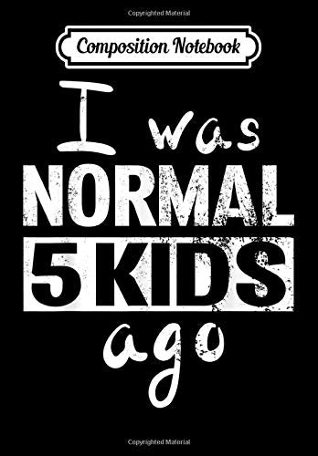 Composition Notebook: I Was Normal 5 Kids Ago For Mom, Dad Mother's Day, Journal 6 x 9, 100 Page Blank Lined Paperback Journal/Notebook Contemporary literature
