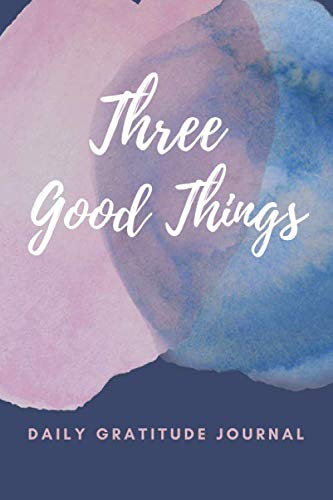 Three Good Things Gratitude Journal: Build a daily gratitude practice with gratitude journal prompts. Lifestyle