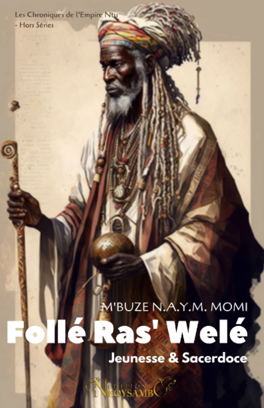 Les Chroniques de l'Empire Ntu - Hors Série: Follé Ras'Wélé: Jeunesse & Sacerdoce (LES CHRONIQUES DE L'EMPIRE NTU (Edition Classique)) Books