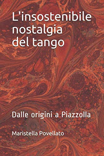 L'insostenibile nostalgia del tango: Dalle origini a Piazzolla Books