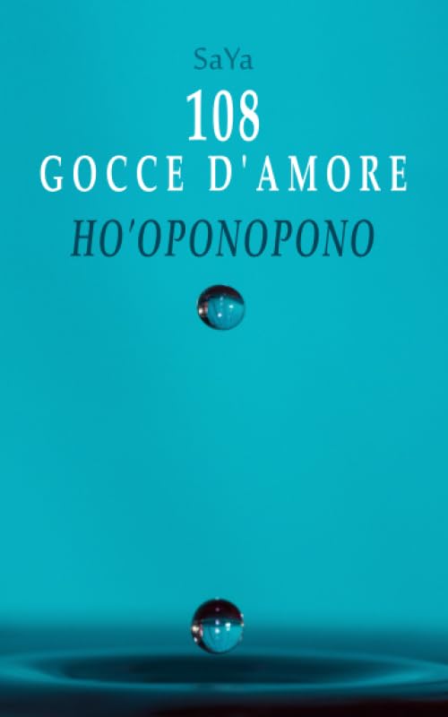 108 gocce d'amore Ho'oponopono: Riflessioni e meditazioni con il mantra Ti Amo Mi Dispiace Perdonami Grazie book