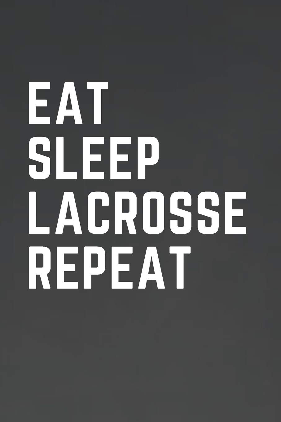 Eat Sleep Lacrosse Repeat: For Journaling, Note taking, Doodling, Diary (6 x 9 in) Makes a great lacrosse gift or lacrosse coach gift! - Includes Password Log in the back Essays & Short Stories
