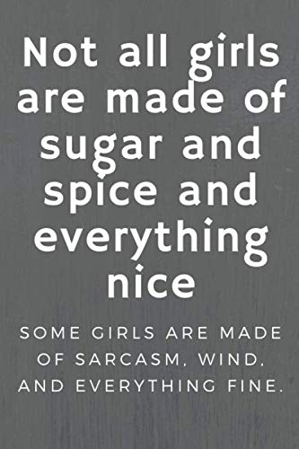 Not all girls are made of sugar and spice and everything nice: Funny Novelty Gift, Sarcastic Humor, Coworker Notebook, Journal (110 lined pages) (Funny notebooks, Band 68) Books