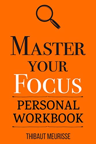 Master Your Focus: A Practical Guide to Stop Chasing the Next Thing and Focus on What Matters Until It's Done (Personal Workbook) book