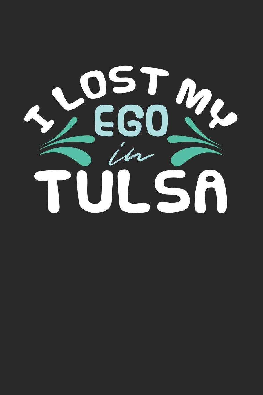 I lost my ego in Tulsa: 6x9 | notebook | dot grid | city of birth Travel