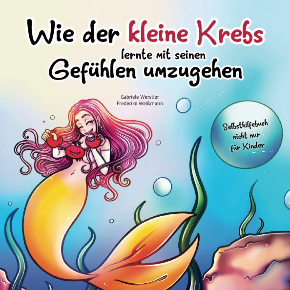 Wie der kleine Krebs lernte mit seinen Gefühlen umzugehen: Selbsthilfebuch nicht nur für Kinder Novels & Short Stories