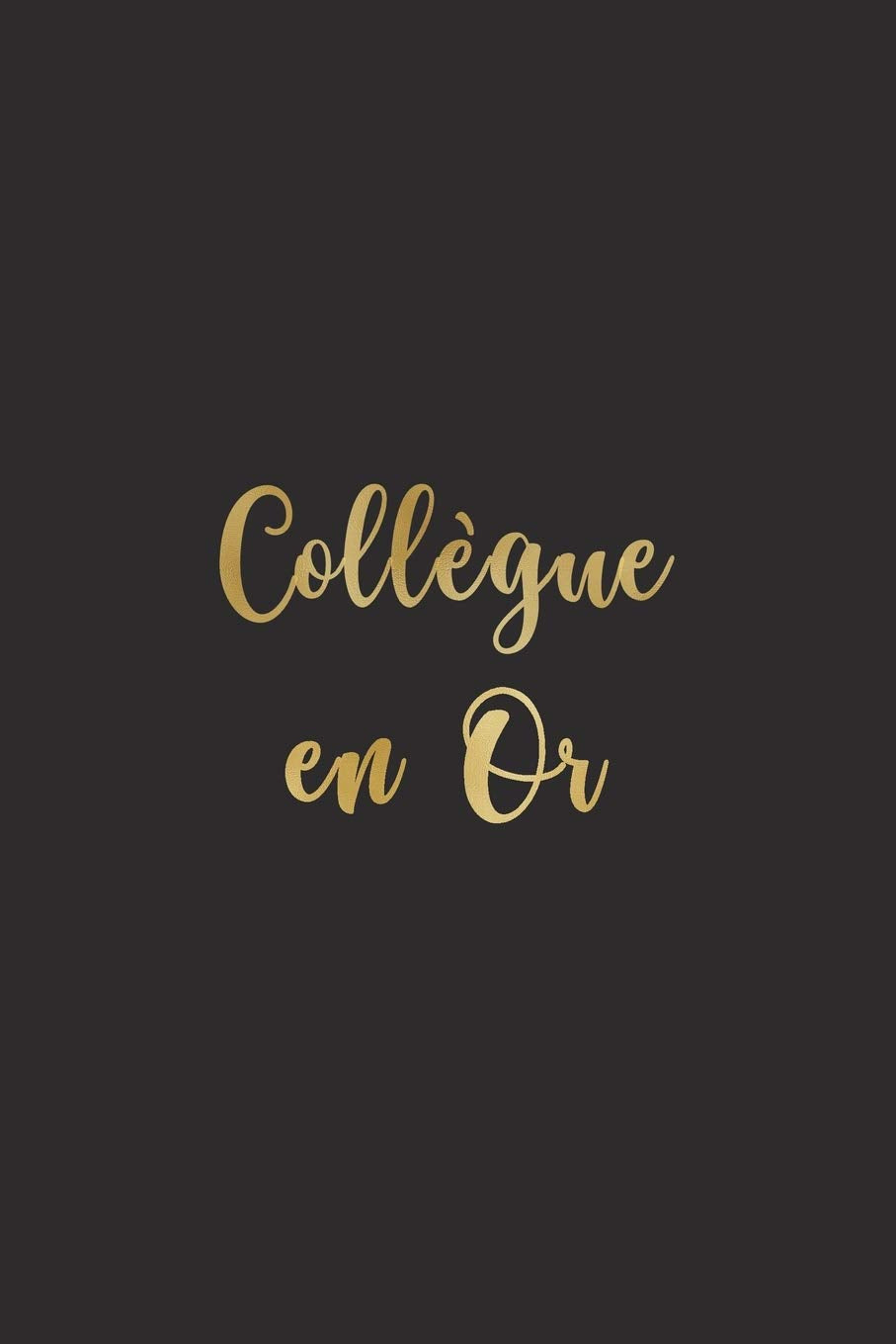 Collègue en Or: Carnet De Notes -120 Pages Avec Papier Ligné | Non Daté | Petit Format (15.24 x 22.86 cm) - Cadeau pour une collègue de travail Business, Finance & Career