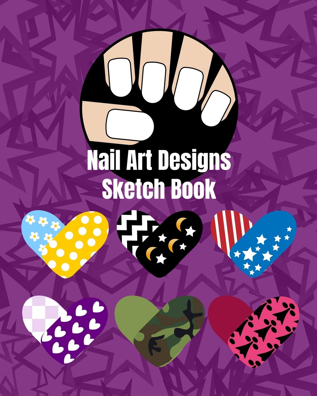 Nail Art Nails Design Ideas Sketch Book with Nail Template Pages: Brainstorm Cute Ideas for Nail Art and Plan Your Nail Art Design Projects Hobbies & Crafts